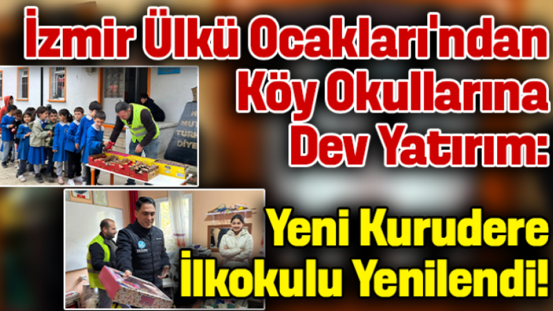 İzmir Ülkü Ocakları’ndan köy okullarına dev yatırım: Yeni Kurudere İlkokulu yenilendi!