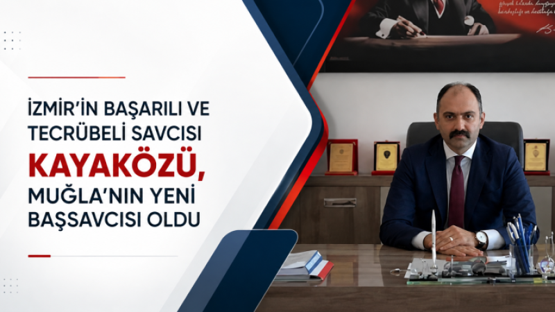 Başarılı operasyonların mimarı Kayaközü, Muğla'nın yeni başsavcısı oldu